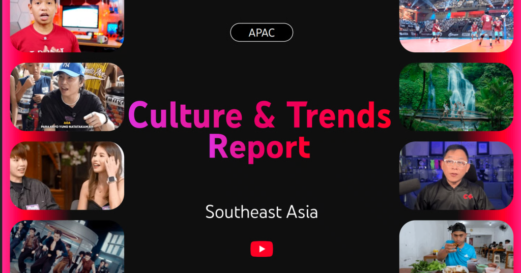 Culture & Trends Report: Cultural Distribution – cách YouTube đưa Đông Nam Á ra thế&nbsp;giới